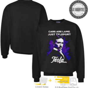Car are lame just teleport Tesla shirt