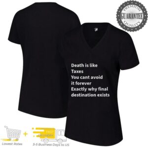 Death is like taxes you cant avoid it forever exactly why final destination exists shirt