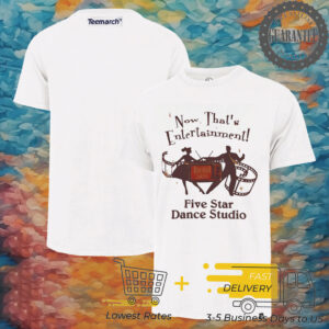 Now that’s entertainment five star dance studio 2025 shirt
