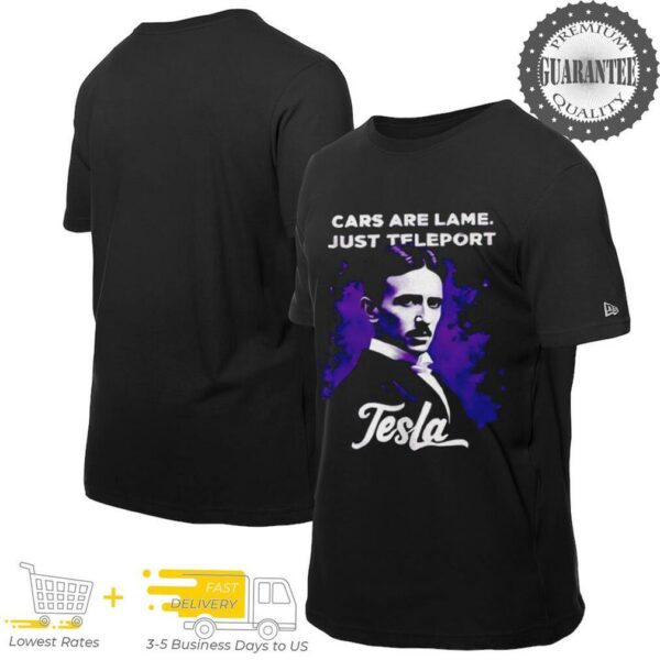 Car are lame just teleport Tesla shirt