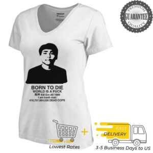 Born to die world is a fuck kill em all 1989 I am trash man dead cops shirt