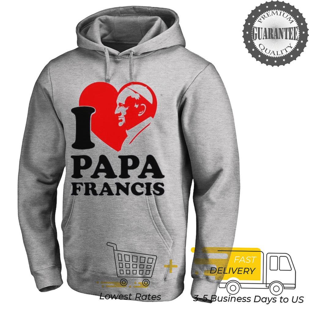I love Papa Francis shirt I love Papa Francis shirt