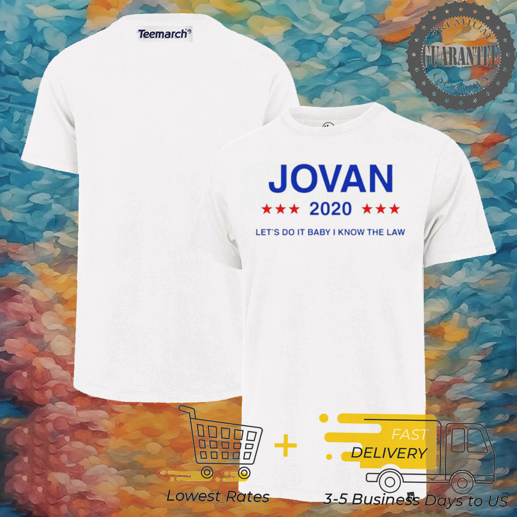 Jovan 2020 let’s do it baby I know the law shirt Jovan 2020 let’s do it baby I know the law shirt