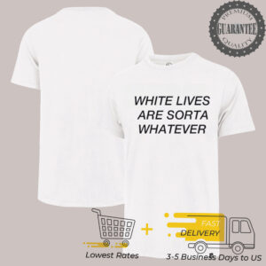 White lives are sorta whatever T Shirt