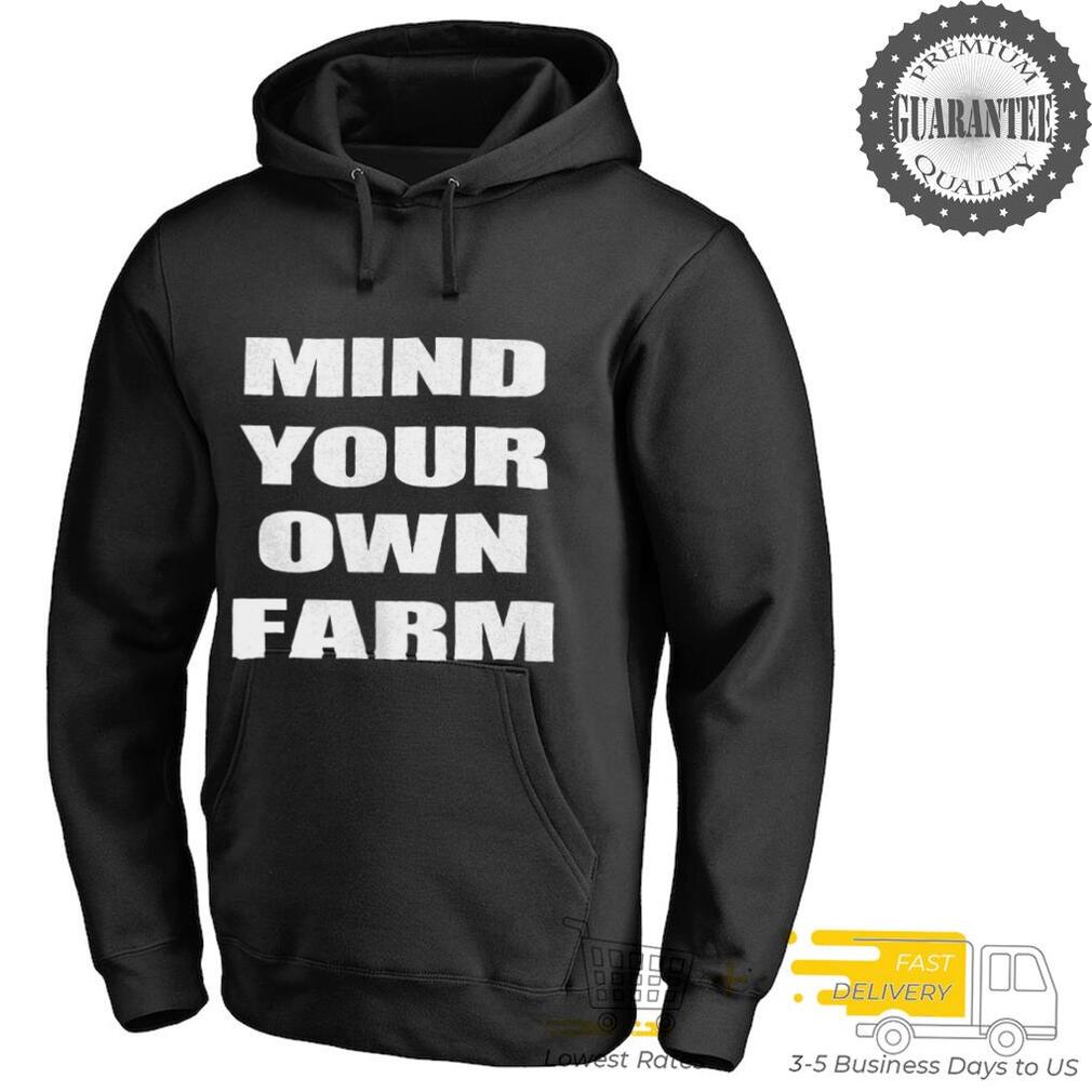 Mind your own farm shirt Mind your own farm shirt
