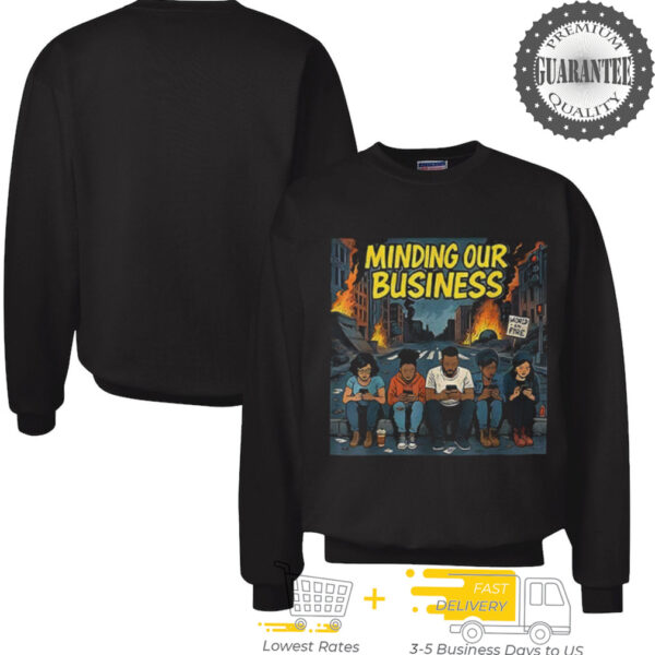Minding Our Business Apocalypse Satire shirt