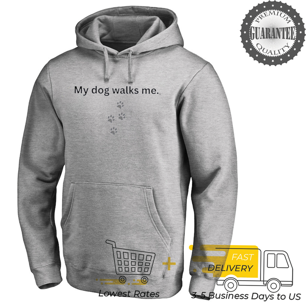 My dog walks me shirt My dog walks me shirt
