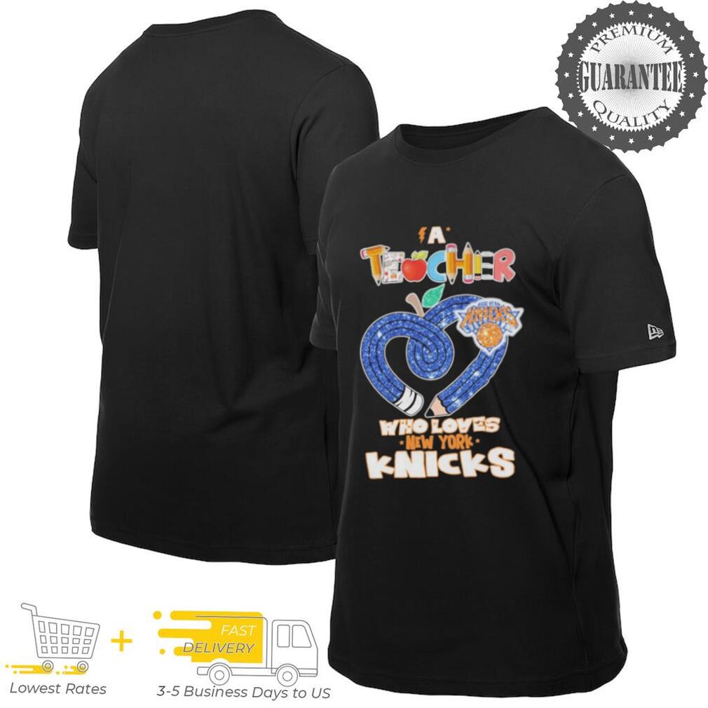 Official New York Knicks A Teacher Who Loves T shirts Official New York Knicks A Teacher Who Loves T shirts