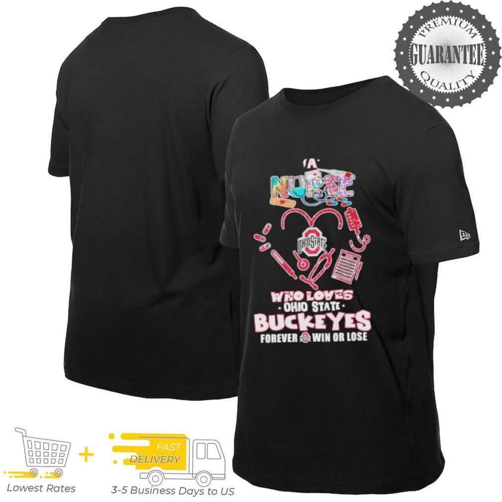 Official Ohio State Buckeyes A Nurse Who Loves Forever Win Or Lose T shirts Official Ohio State Buckeyes A Nurse Who Loves Forever Win Or Lose T shirts