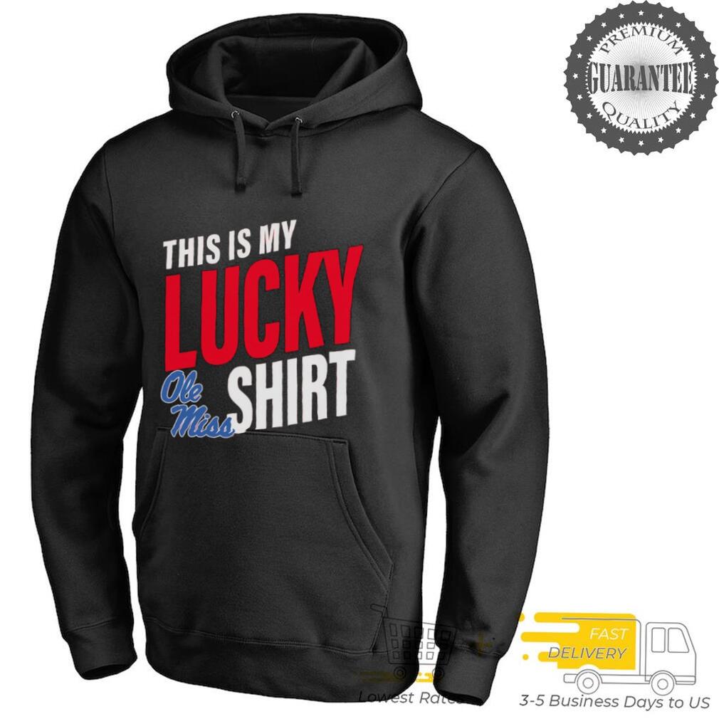 Ole Miss Rebels this is my lucky shirt Ole Miss Rebels this is my lucky shirt