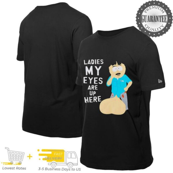 South Park ladies my eyes are up here shirt