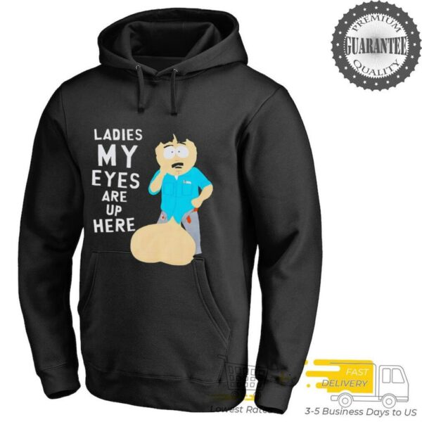South Park ladies my eyes are up here shirt