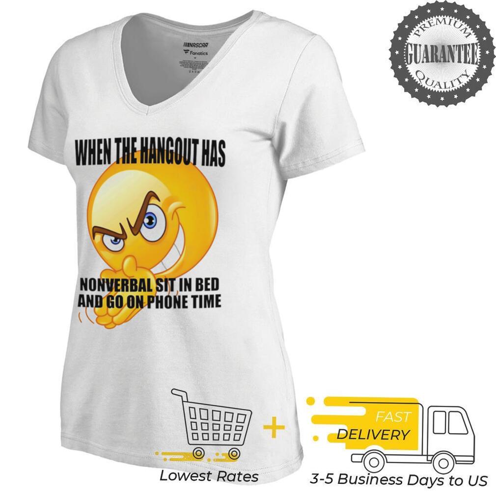 When the hangout has non verbal sit in bed and go on phone time shirt When the hangout has non verbal sit in bed and go on phone time shirt