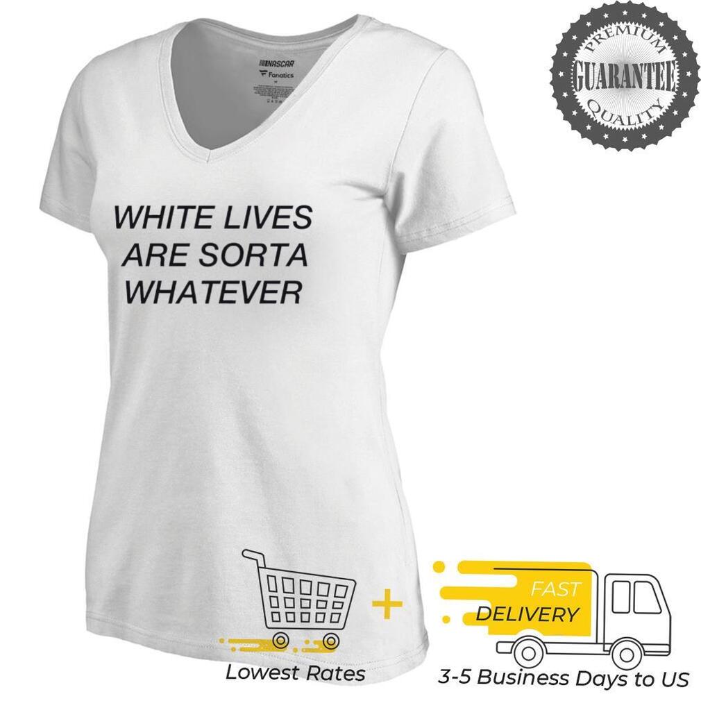 White lives are sorta whatever T Shirt White lives are sorta whatever T Shirt