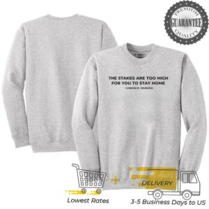 The stakes are too high for you to stay home Lyndon B Johnson shirt