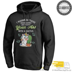 Unicorn middle finger I wanna be there when karma dry fucks your ass with a cactus shirt