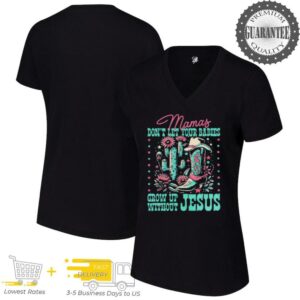 Mamas don’t let your babies grow up without Jesus shirt
