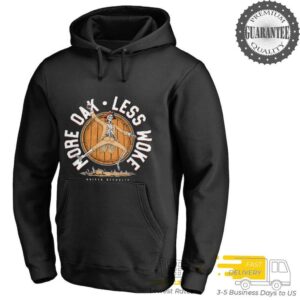 More Oak Less Woke shirt